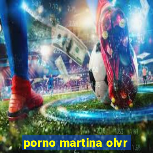 porno martina olvr